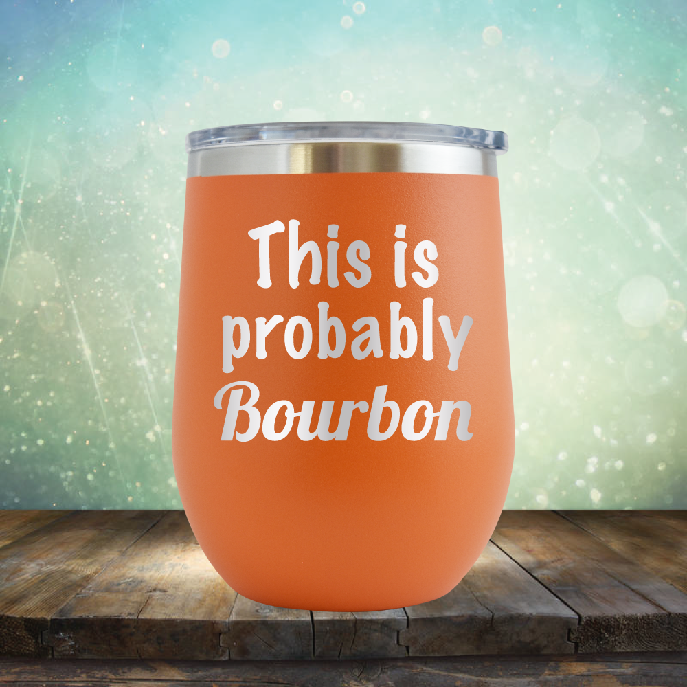This is Probably Bourbon - Stemless Wine Cup