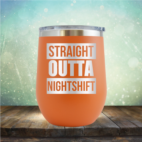 Straight Outta Night Shift - Stemless Wine Cup