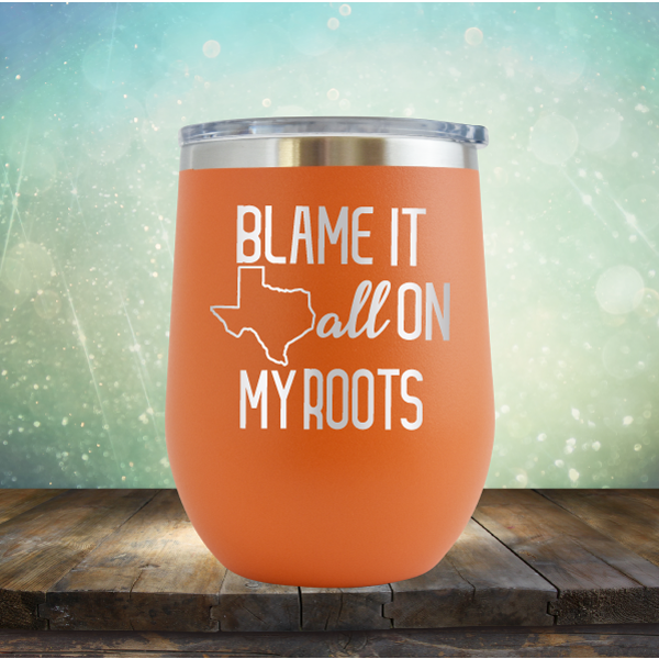Blame it All on my Texas Roots - Stemless Wine Cup