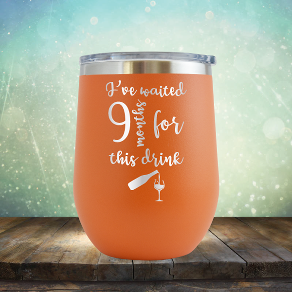 I&#39;ve Waited 9 Months for This Drink - Stemless Wine Cup