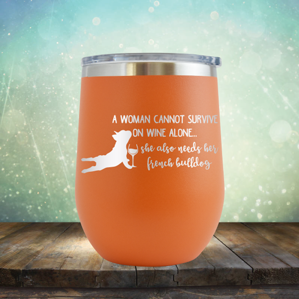 A Woman Cannot Survive on Wine Alone. She also needs her French Bulldog - Stemless Wine Cup