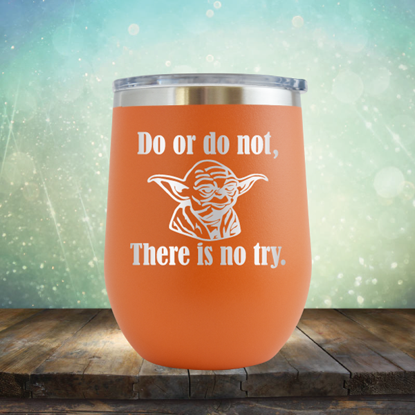 Do or do not, There is no try - Stemless Wine Cup