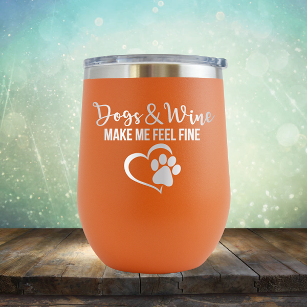 Dogs &amp; Wine Make Me Feel Fine - Stemless Wine Cup