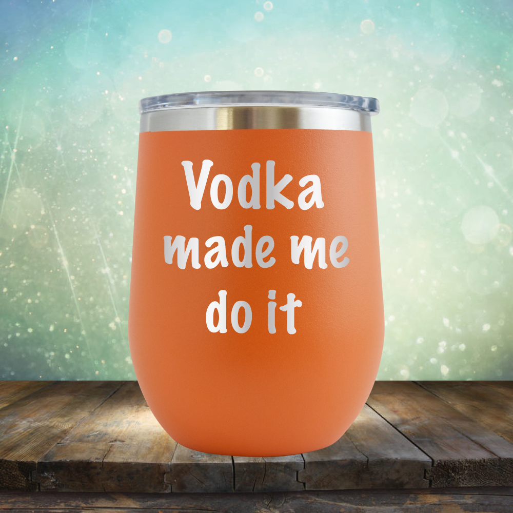 Vodka Made Me Do It - Stemless Wine Cup