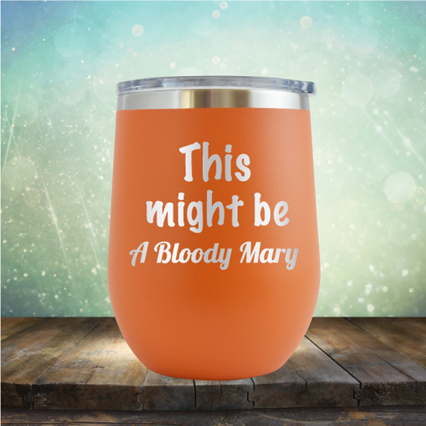 This Might Be A Bloody Mary - Stemless Wine Cup