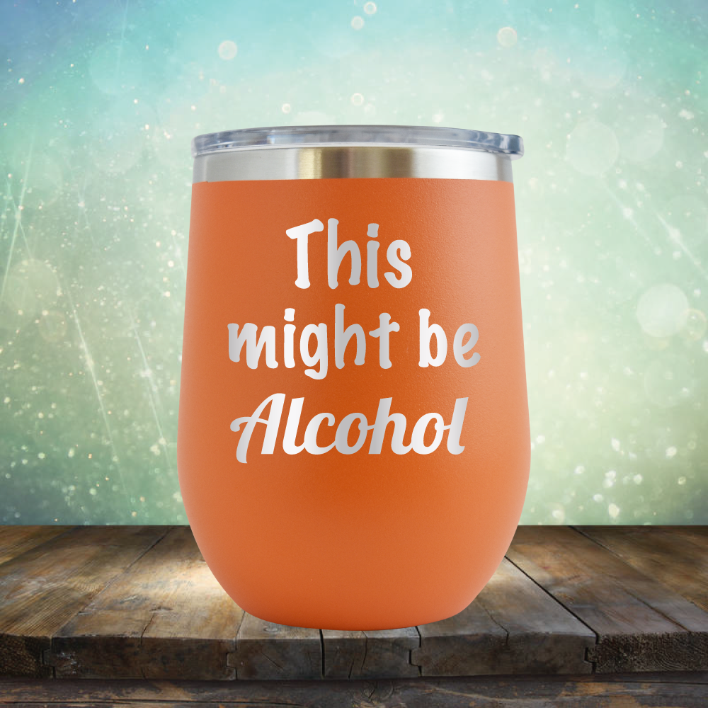 This Might Be Alcohol - Stemless Wine Cup