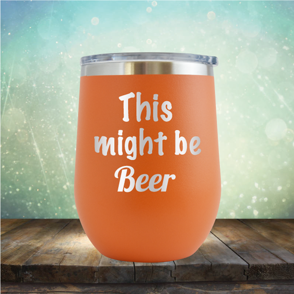 This Might Be Beer - Stemless Wine Cup