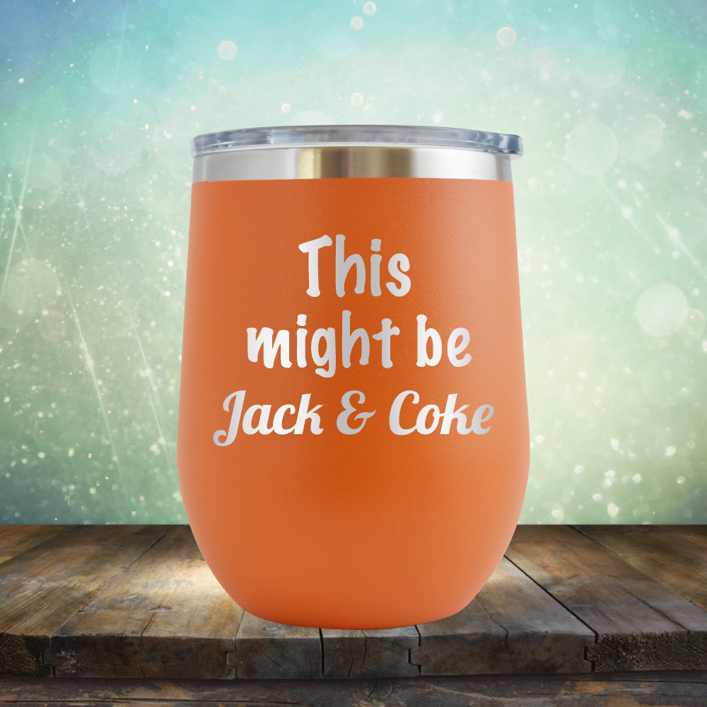 This Might Be Jack &amp; Coke - Stemless Wine Cup