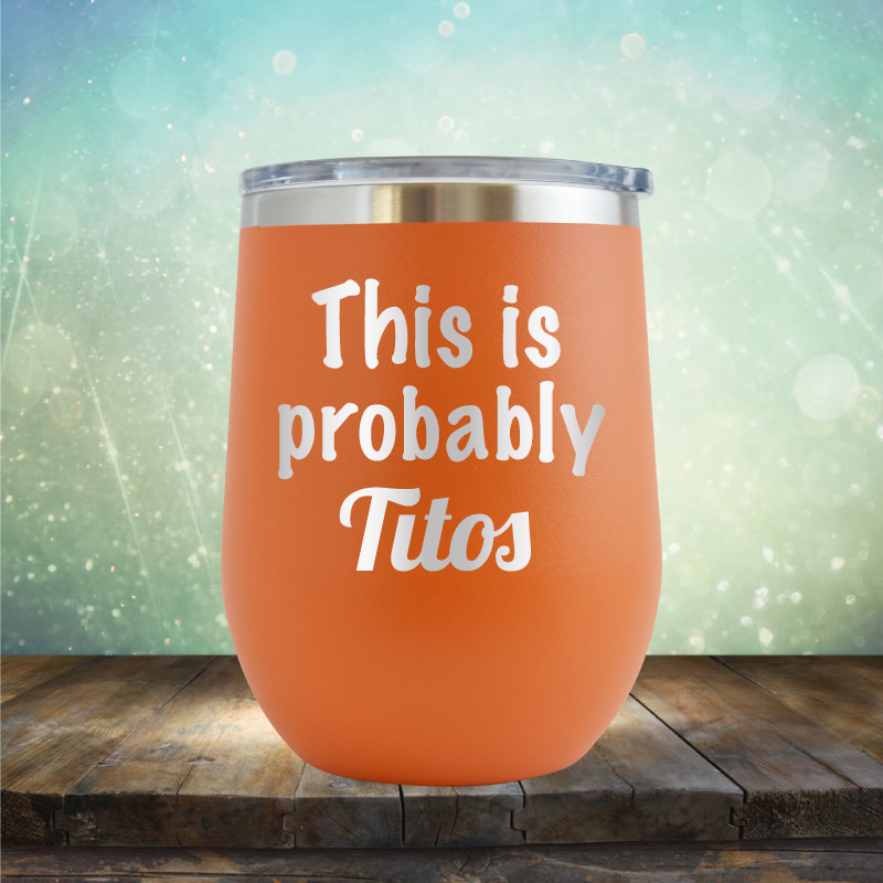 This is Probably Titos - Stemless Wine Cup