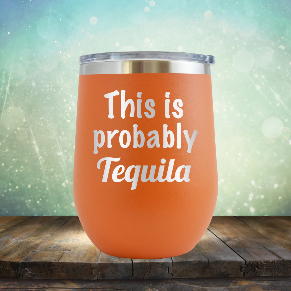 This is Probably Tequila - Stemless Wine Cup
