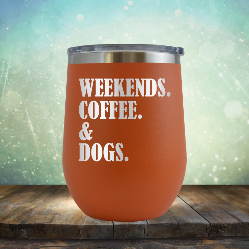 Weekends, Coffee &amp; Dogs - Stemless Wine Cup