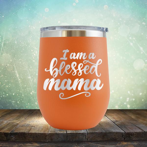 I Am A Blessed Mama - Stemless Wine Cup