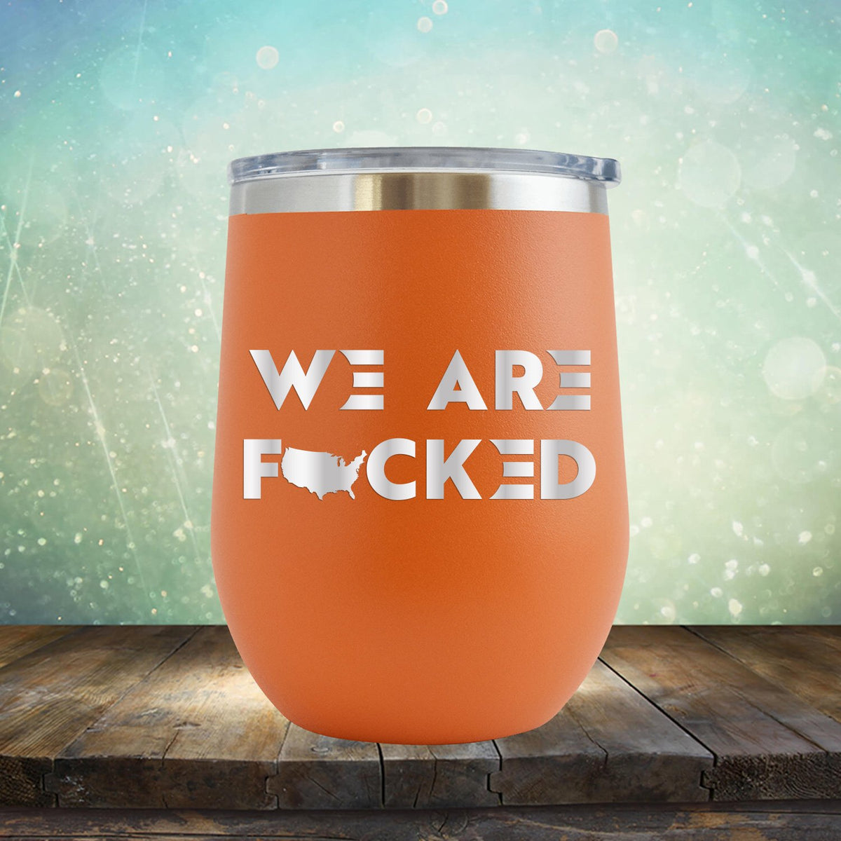America We Are Fucked - Stemless Wine Cup