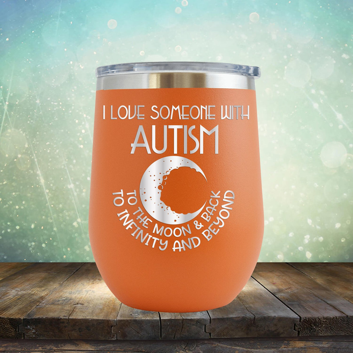 I Love Someone with the Autism to the Moon &amp; Back - Wine Tumbler