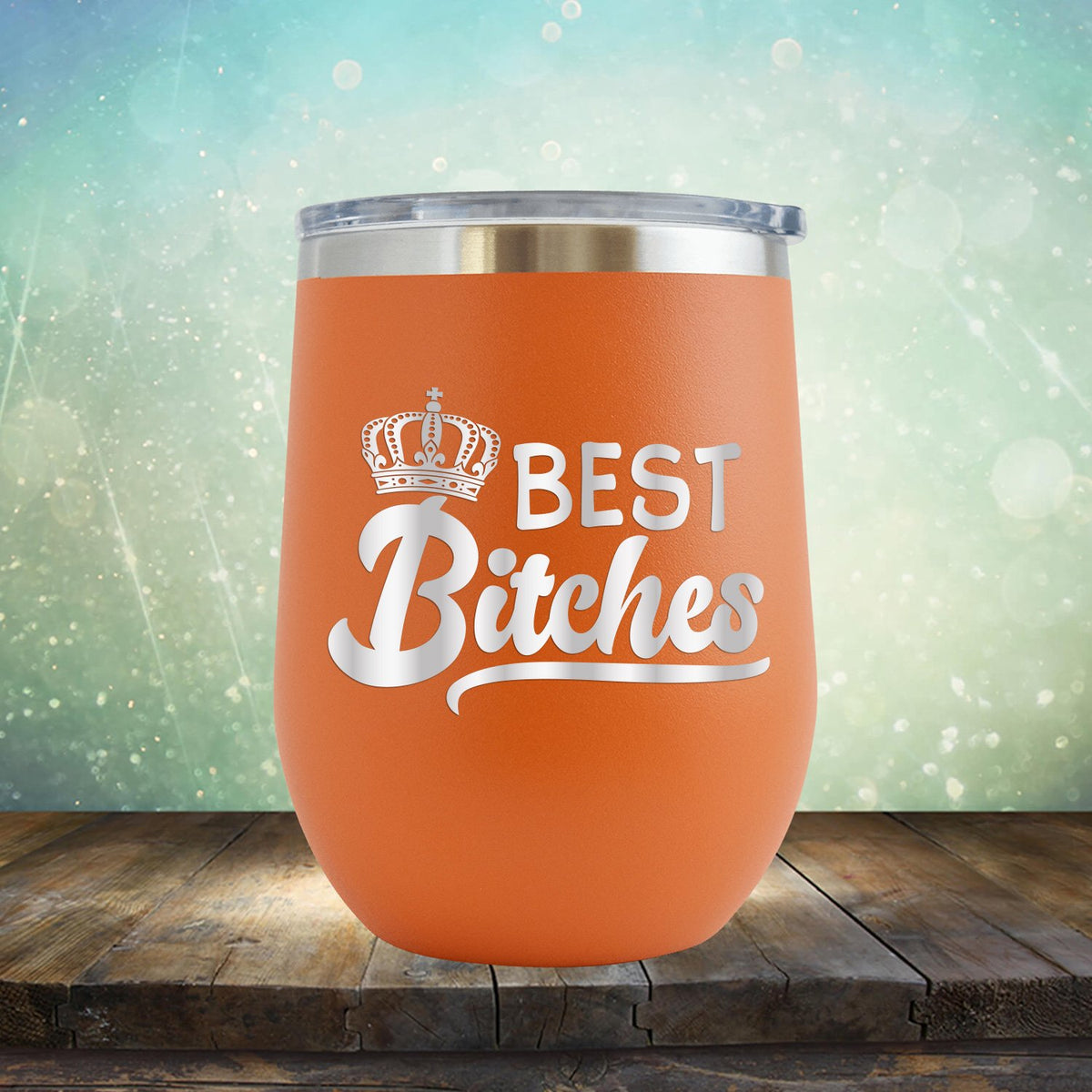 Best Bitches - Stemless Wine Cup