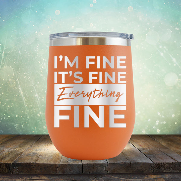 I'm Fine It's Fine Everything's Fine - Stemless Wine Cup