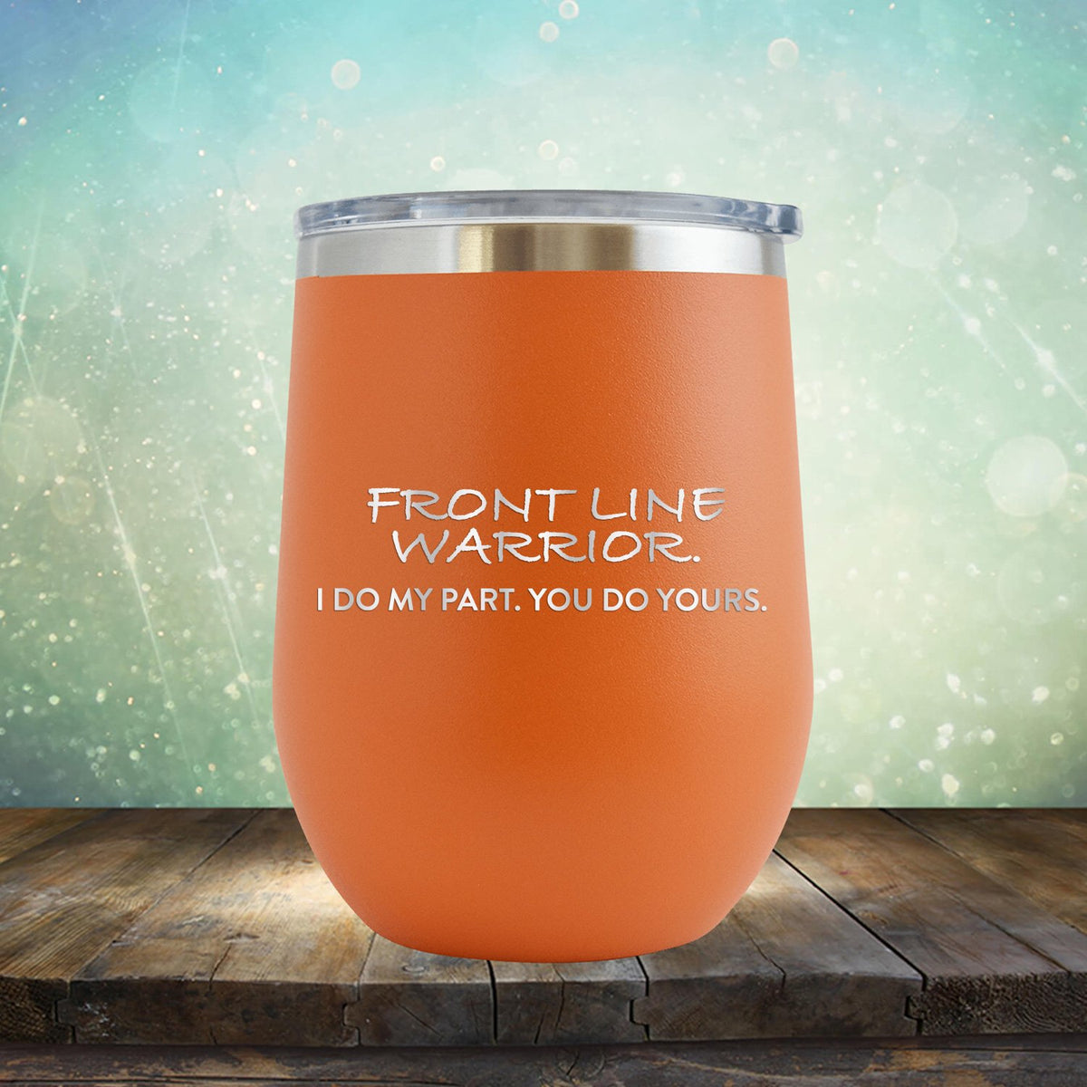 Frontline Warrior I Do My Part You Do Yours - Stemless Wine Cup