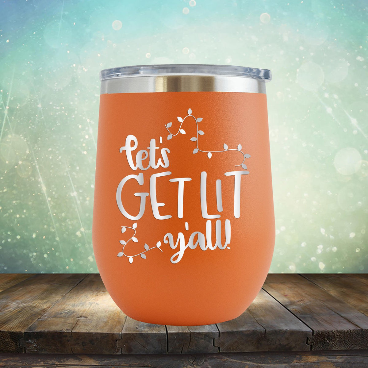 Let&#39;s Get Lit Y&#39;all - Stemless Wine Cup