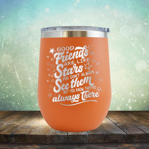 Good Friends Are Like Stars You Don&#39;t Always See Them But You Know They&#39;re Always There - Stemless Wine Cup