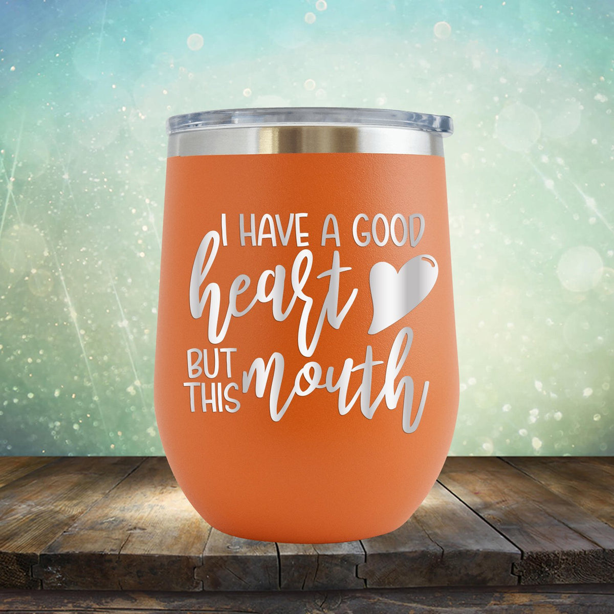 I Have A Good Heart But This Mouth - Stemless Wine Cup