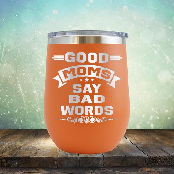 Good Moms Say Bad Words - Stemless Wine Cup