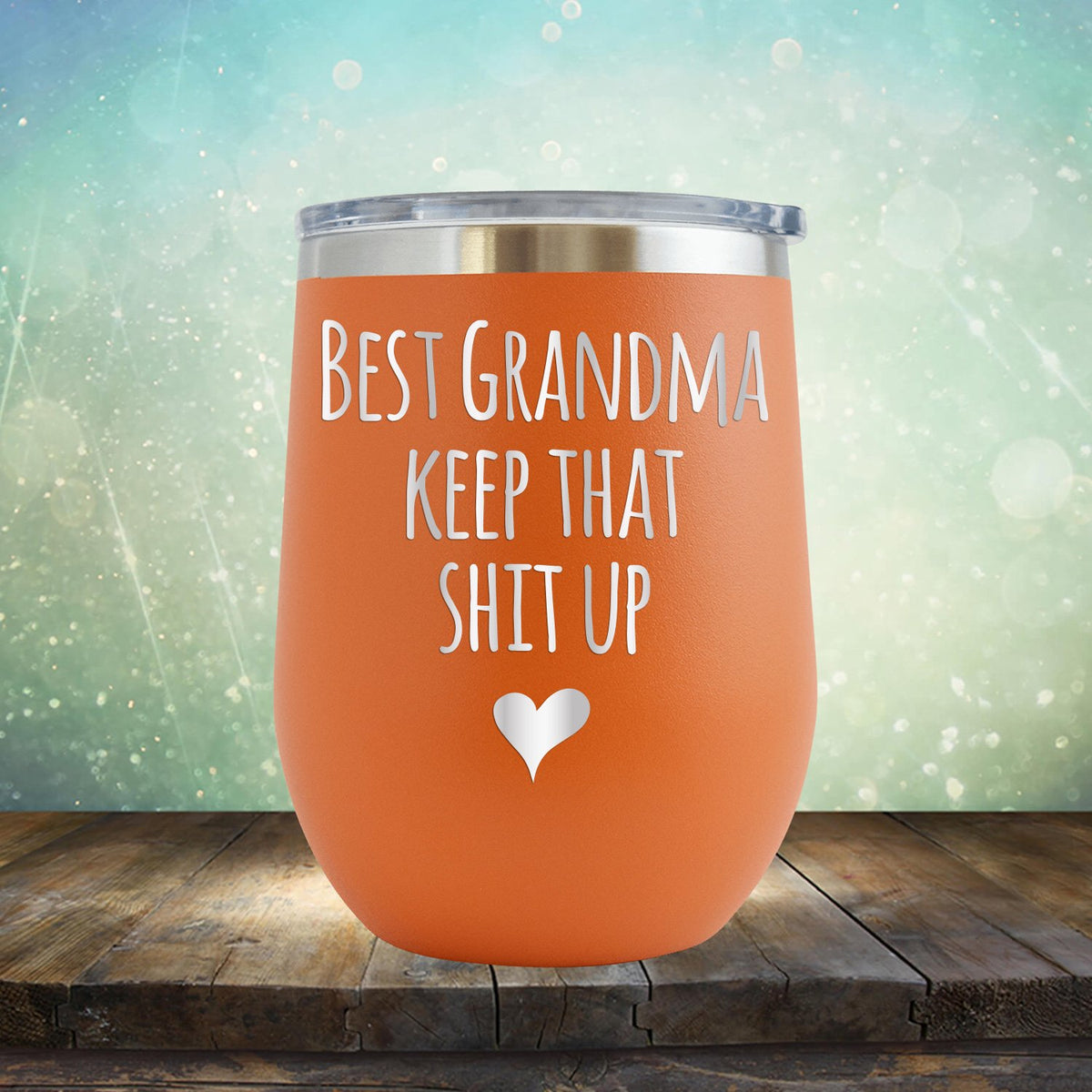 Best Grandma Keep That Shit Up - Stemless Wine Cup