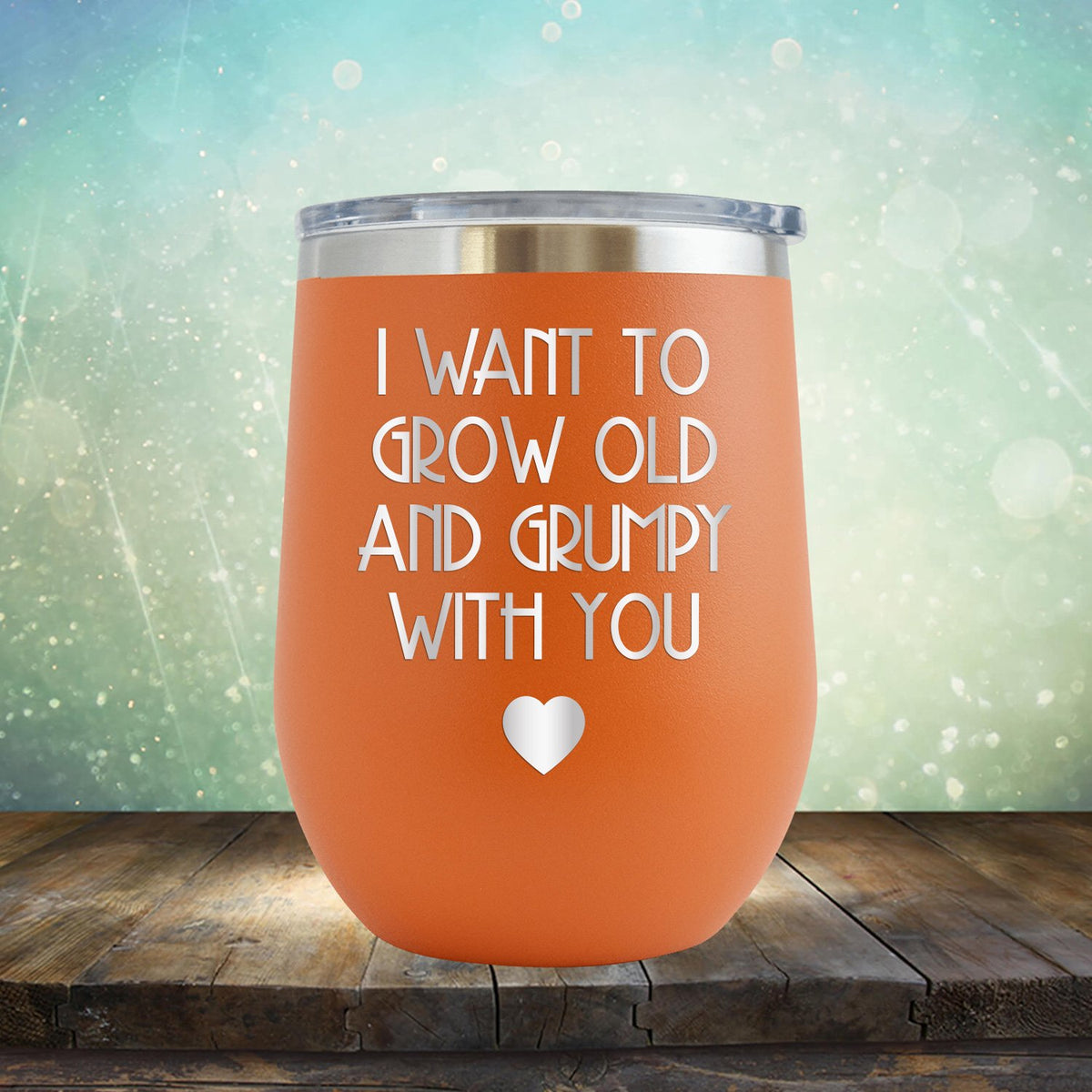 I Want to Grow Old and Grumpy with You - Stemless Wine Cup