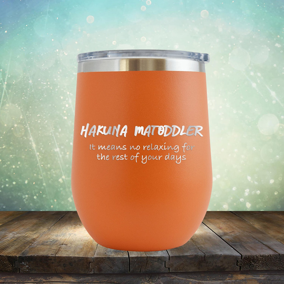 Hakuna Matoddler Means No Relaxing - Stemless Wine Cup