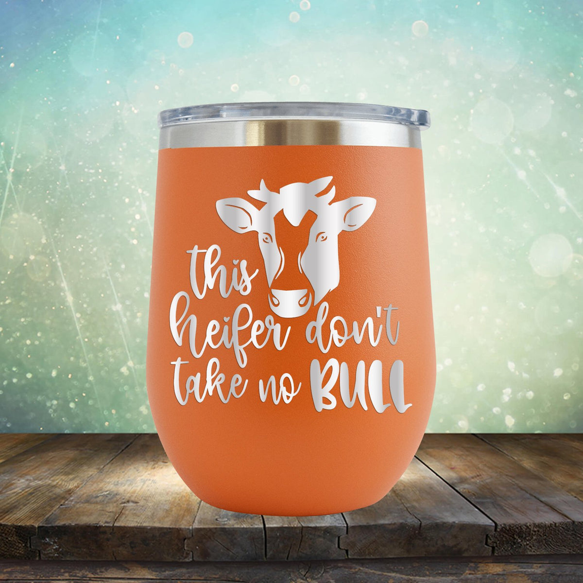 This Heifer Don't Take No Bull - Wine Tumbler