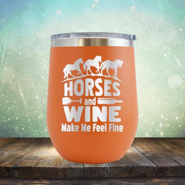 Horses and Wine Make Me Feel Fine - Stemless Wine Cup