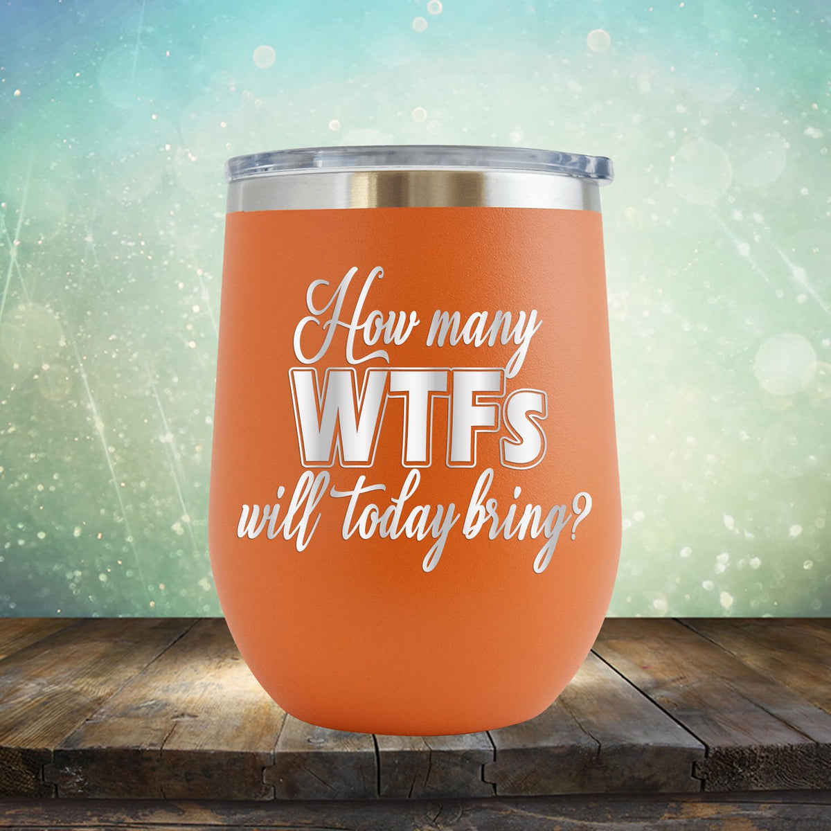 How Many WTFs Will Today Bring - Stemless Wine Cup