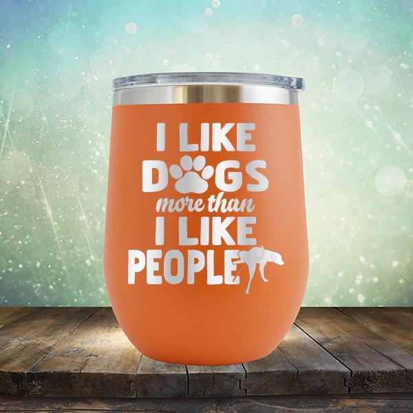 I Like Dogs More Than I Like People - Stemless Wine Cup