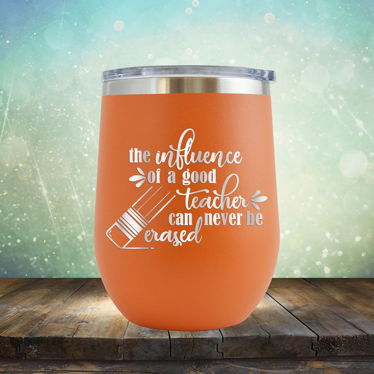 The Influence of A Good Teacher Can Never Be Erased - Stemless Wine Cup