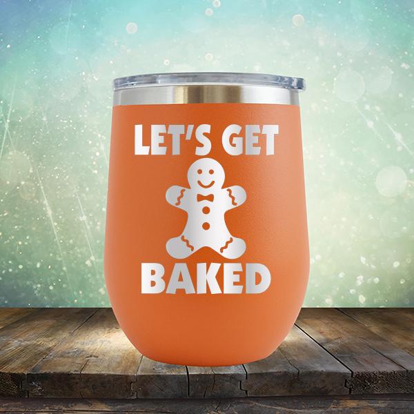 Let's Get Baked - Stemless Wine Cup