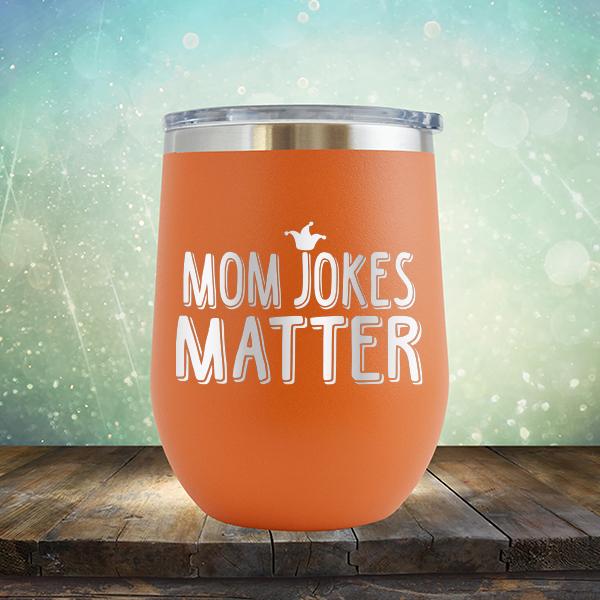 Mom Jokes Matter - Stemless Wine Cup