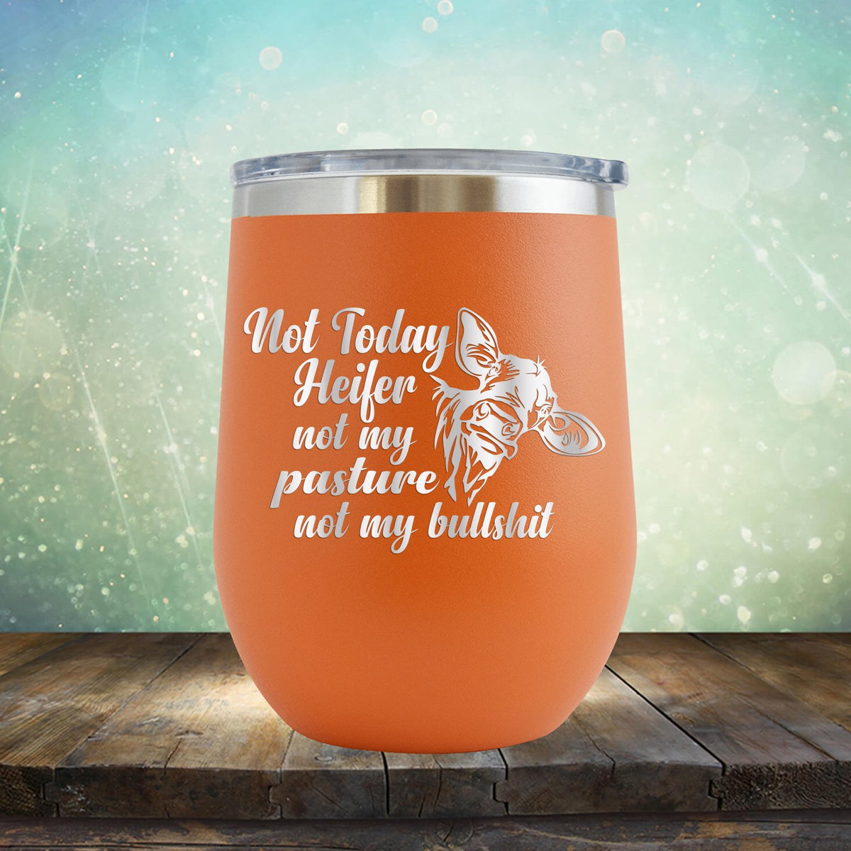 Not Today Heifer Not My Pasture Not My Bullshit - Stemless Wine Cup