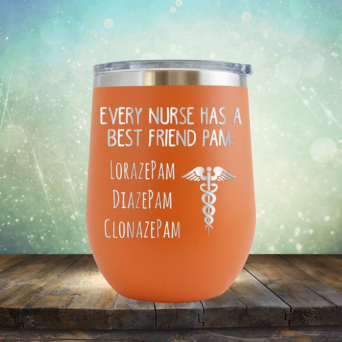 Every Nurse Has A Best Friend Pam - Stemless Wine Cup