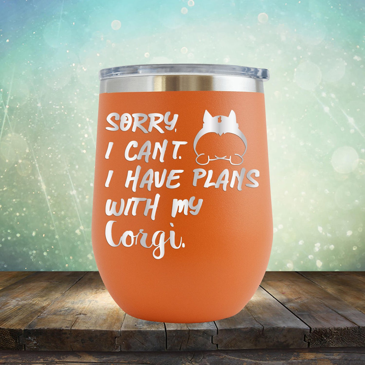Sorry I Can&#39;t I Have Plans with My Corgi - Stemless Wine Cup