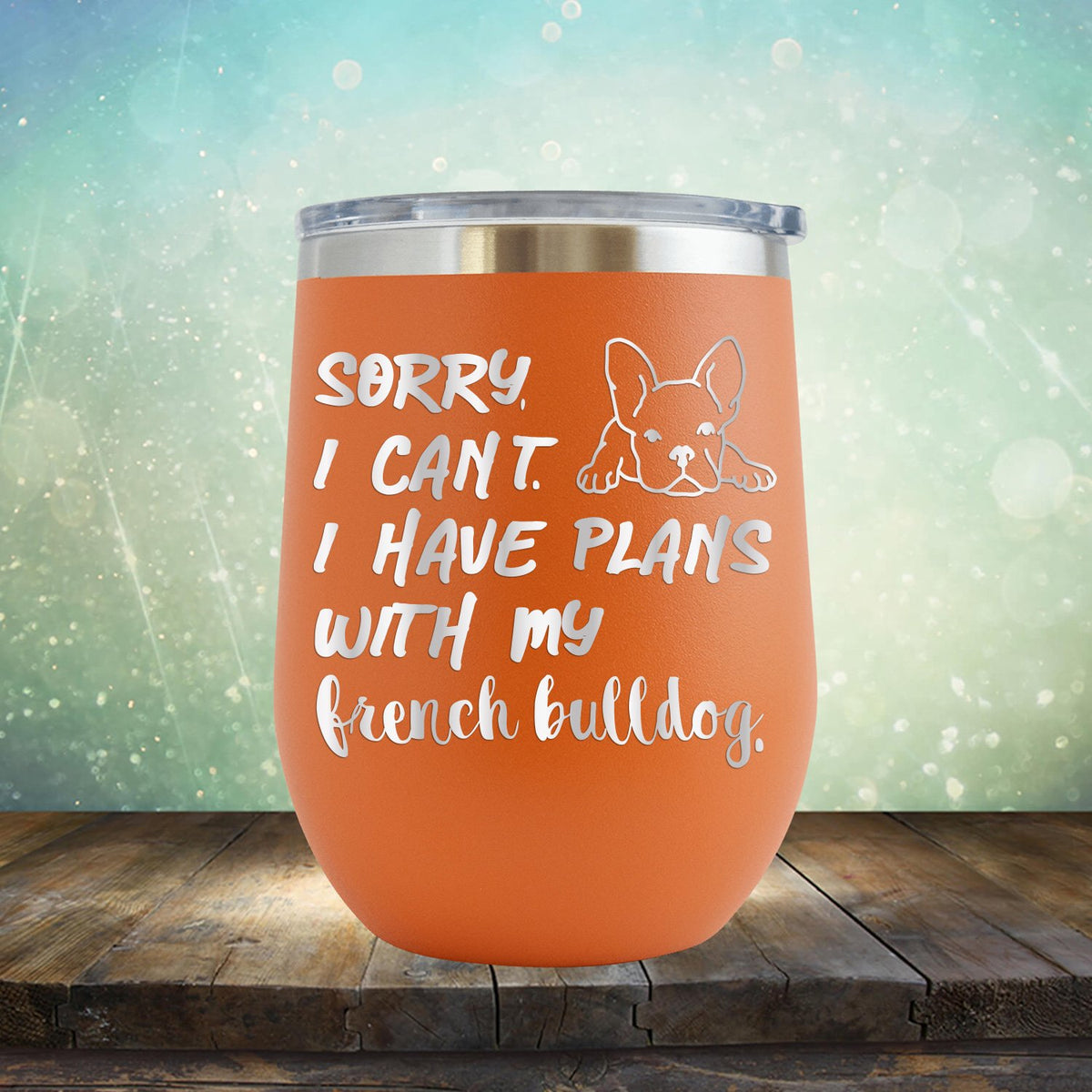 Sorry I Can&#39;t I Have Plans with My French Bulldog - Stemless Wine Cup