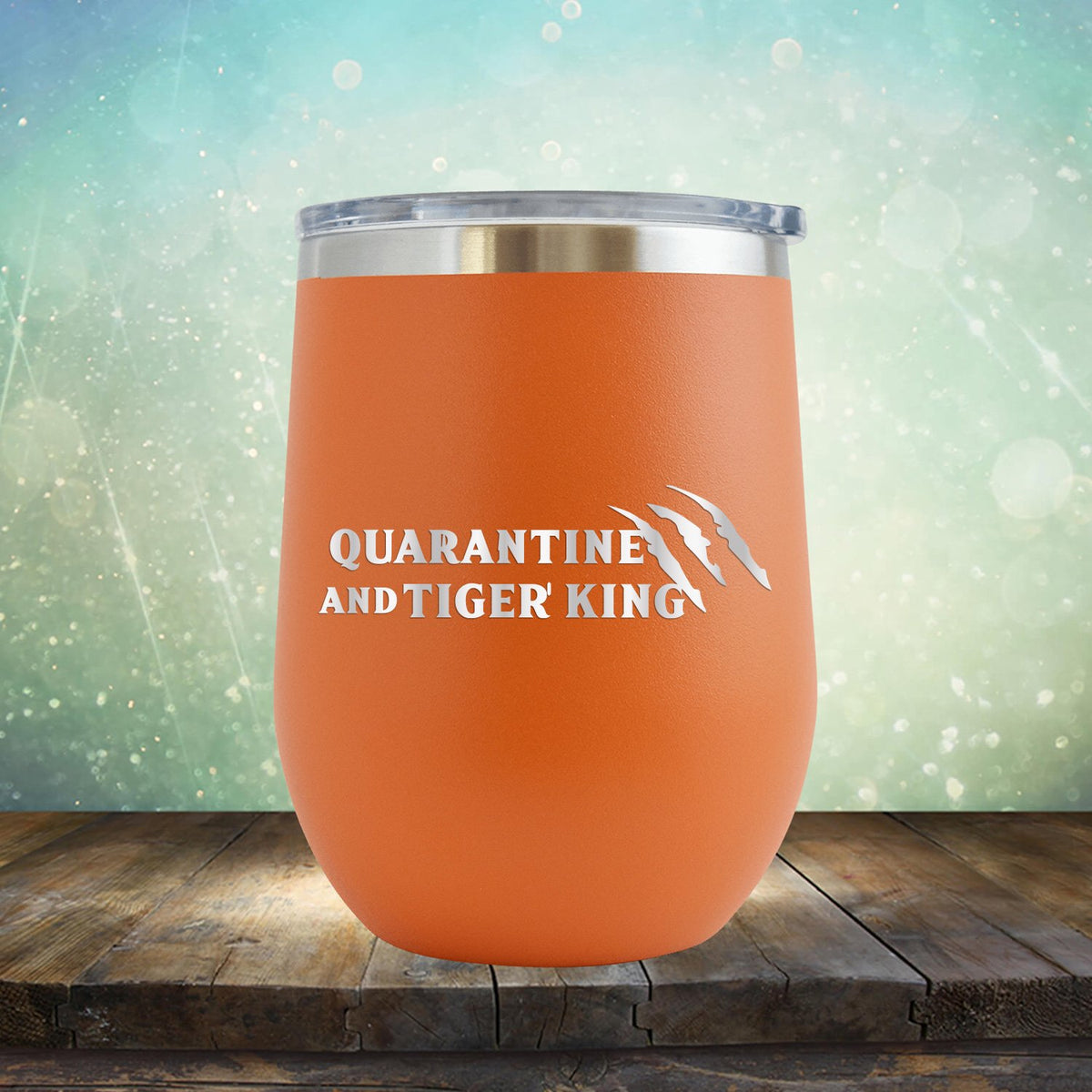 Quarantine with Tiger King - Stemless Wine Cup