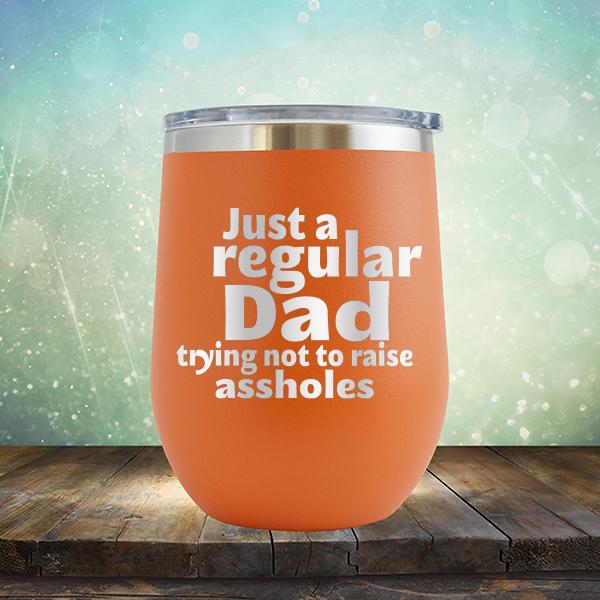 Just A Regular Dad Trying Not To Raise Assholes - Stemless Wine Cup