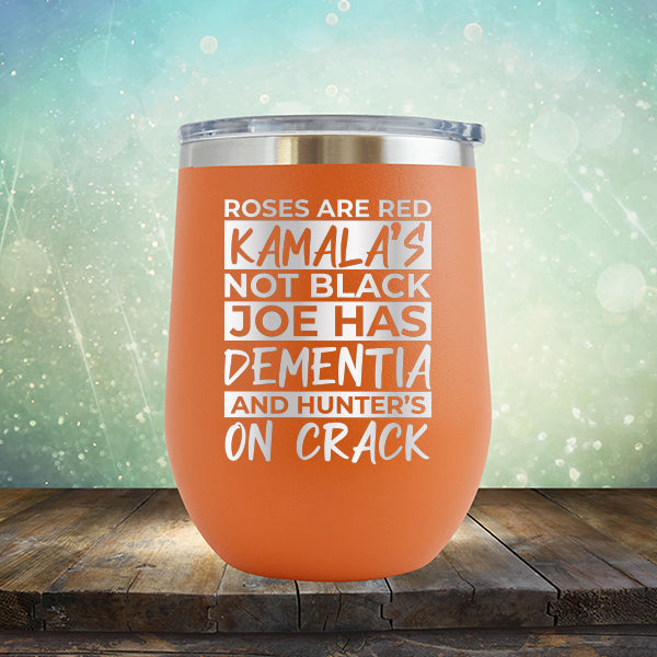 Roses Are Red Kamala&#39;s Not Black Joe Had Dementia and Hunter&#39;s On Crack - Stemless Wine Cup