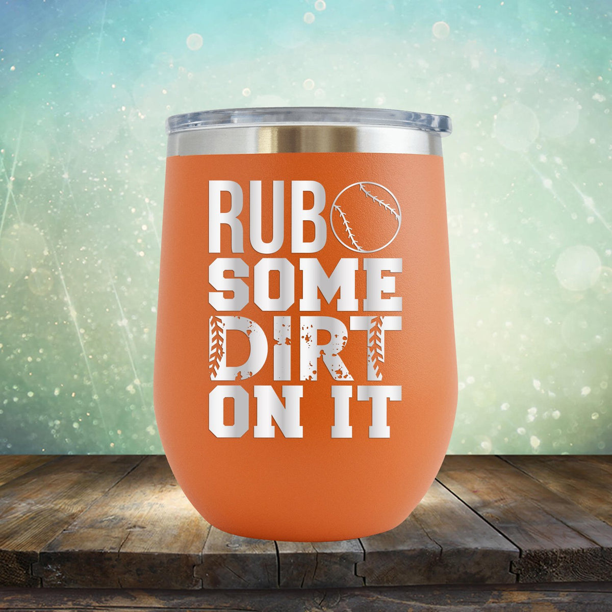 Rub Some Dirt On It - Wine Tumbler