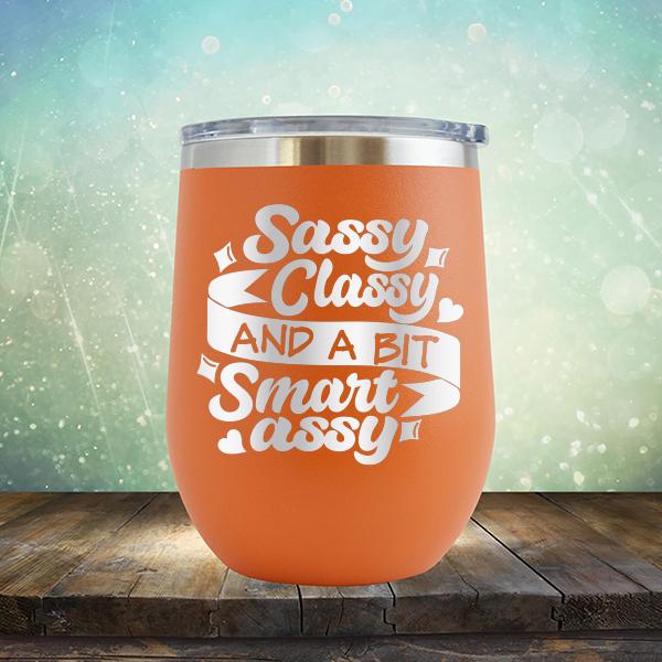 Sassy Classy and A Bit Smart Assy - Stemless Wine Cup