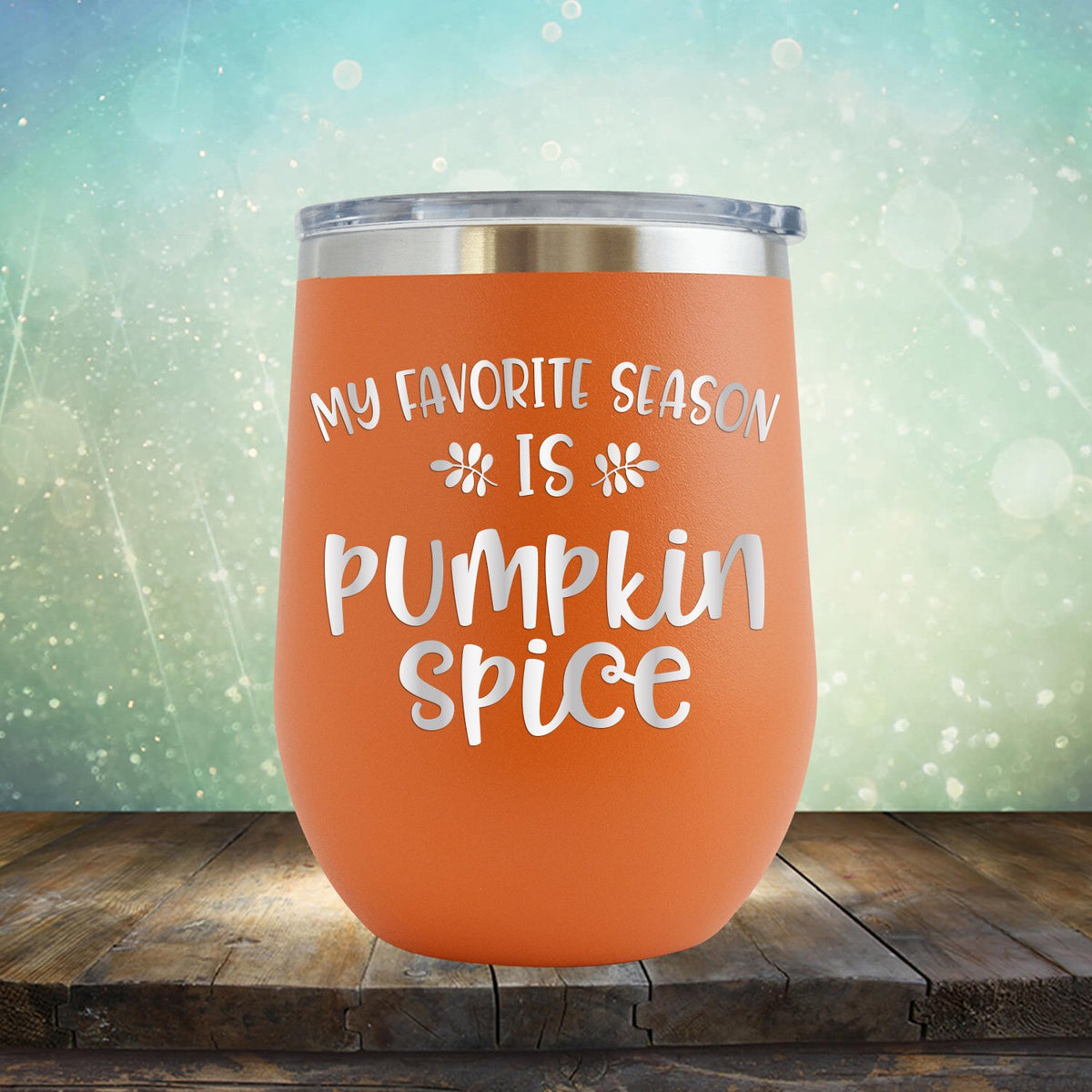 My Favorite Season is Pumpkin Spice - Stemless Wine Cup