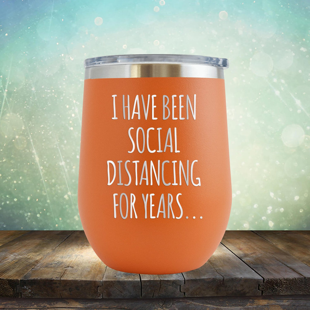 I Have Been Social Distancing for Years - Stemless Wine Cup