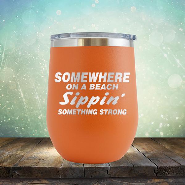 Somewhere On A Beach Sippin&#39; Something Strong - Stemless Wine Cup