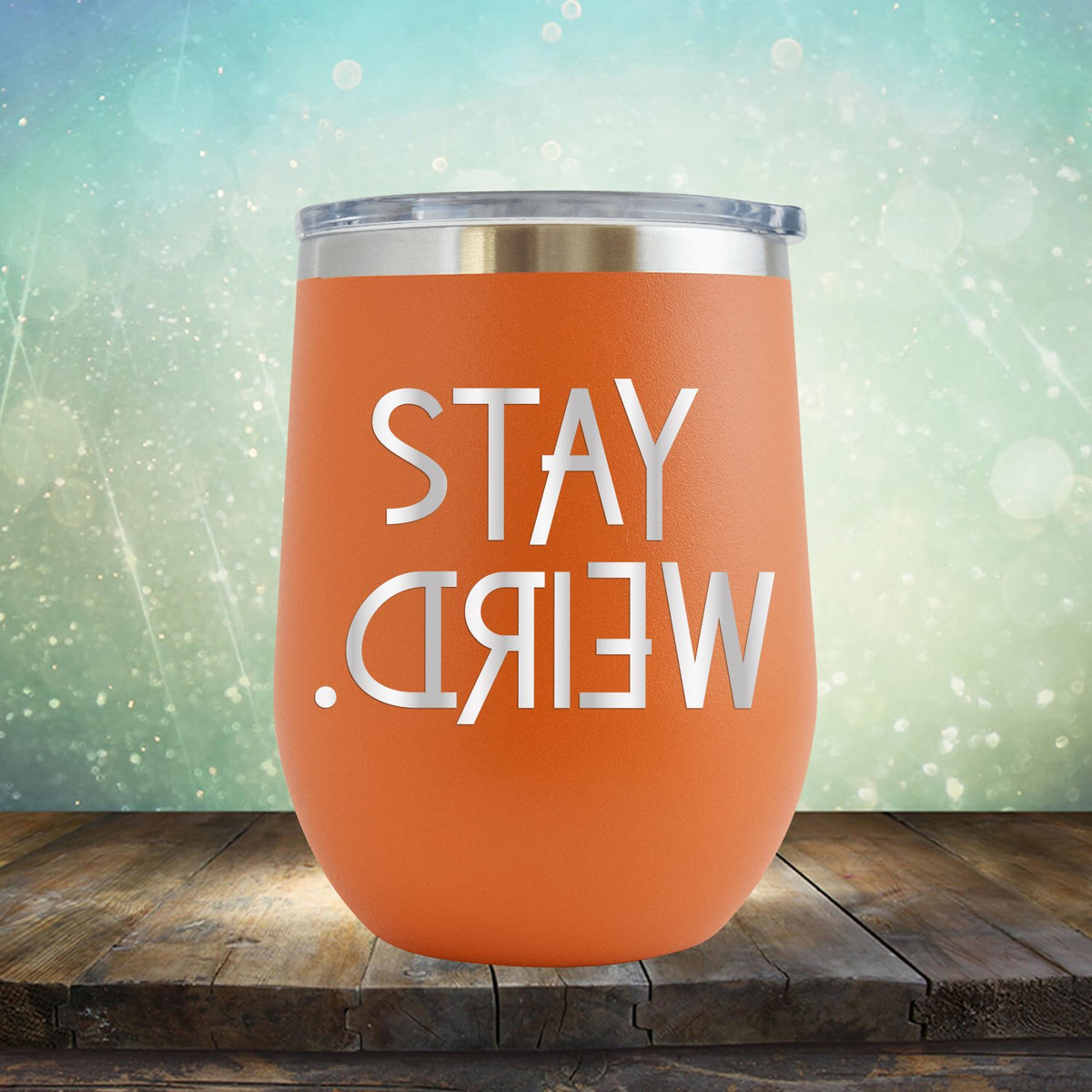 Stay Weird - Wine Tumbler