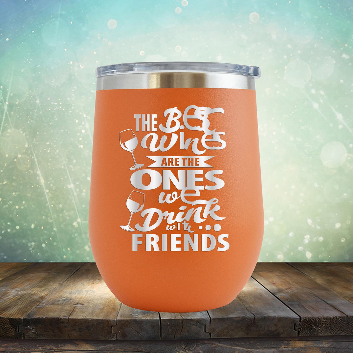 The Best Wines Are The Ones We Drink With Friends - Stemless Wine Cup