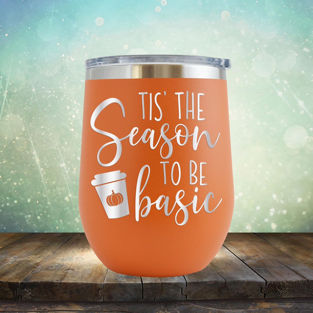 Tis The Season To Be Basic - Wine Tumbler